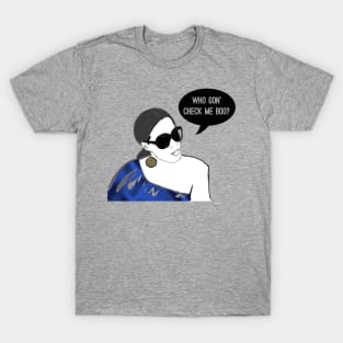 Who Gon’ Check Me Boo? T-Shirt